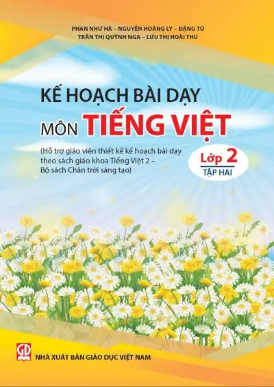 Kế hoạch bài dạy môn Tiếng Việt lớp 2: Hỗ trợ giáo viên thiết kế kế hoạch bài dạy theo sách giáo khoa Tiếng Việt 2 - Bộ sách Chân trời sáng tạo. T.2