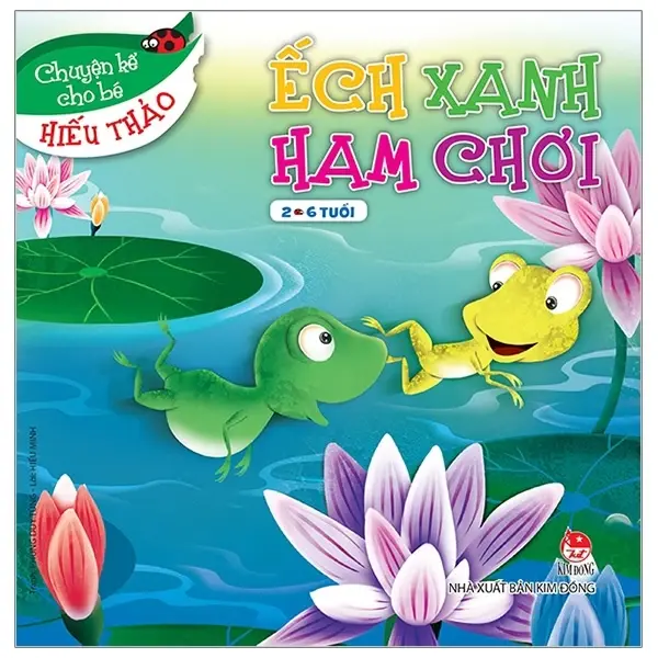 Ếch xanh ham chơi: Truyện tranh : 2-6 tuổi.- (Chuyện kể cho bé hiếu thảo)