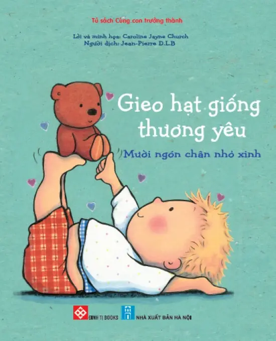 Gieo hạt giống thương yêu - Mười ngón chân nhỏ xinh: Truyện tranh : Dành cho trẻ em từ 0-6 tuổi.- (Tủ sách Cùng con trưởng thành)