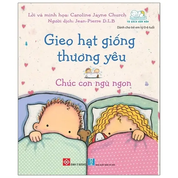 Gieo hạt giống thương yêu - Chúc con ngủ ngon: Truyện tranh : Dành cho trẻ em từ 0-6 tuổi.- (Tủ sách Cùng con trưởng thành)