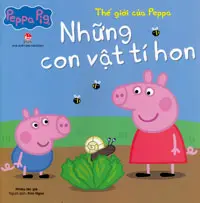 Thế giới của Peppa - Những con vật tí hon: Truyện tranh : Dành cho lứa tuổi 2+.- (Peppa pig)