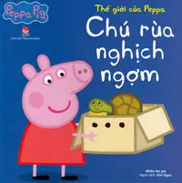 Thế giới của Peppa - Chú rùa nghịch ngợm: Truyện tranh : Dành cho lứa tuổi 2+.- (Peppa pig)