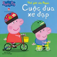 Thế giới của Peppa - Cuộc đua xe đạp: Truyện tranh : Dành cho lứa tuổi 2+.- (Peppa pig)