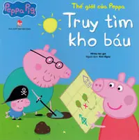 Thế giới của Peppa - Truy tìm kho báu: Truyện tranh : Dành cho lứa tuổi 2+.- (Peppa pig)