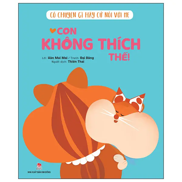 Có chuyện gì hãy cứ nói với mẹ - Con không thích thế!: Truyện tranh : Dành cho lứa tuổi 3+: Có chuyện gì hãy cứ nói với mẹ