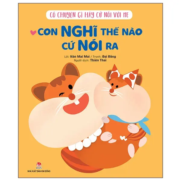 Có chuyện gì hãy cứ nói với mẹ- Con nghĩ thế nào cứ nói ra: Truyện tranh: Dành cho lứa tuổi 3+