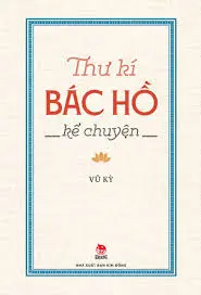 Thư ký Bác Hồ kể chuyện - Tập 1