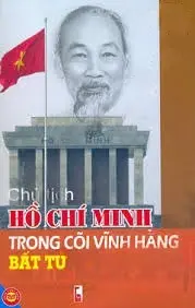 Tủ sách danh nhân HCM - Chủ tịch Hồ Chí Minh trong cõi vĩnh hằng bất tử