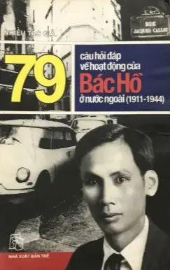 79 câu hỏi đáp về hoạt động của Bác Hồ ở nước ngoài (1911-1944)