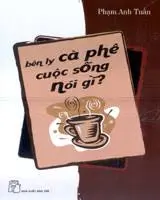 Bên ly cà phê cuộc sống nói gì