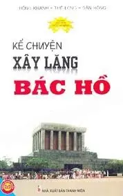 Tủ sách danh nhân HCM - Kể chuyện xây lăng Bác Hồ