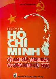 Bác Hồ với giai cấp công nhân