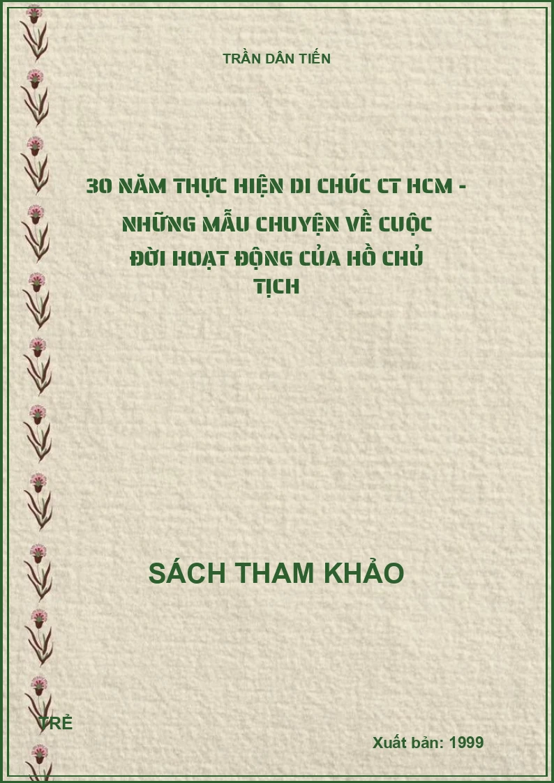 30 năm thực hiện di chúc CT HCM - Những mẫu chuyện về cuộc đời hoạt động của Hồ Chủ tịch