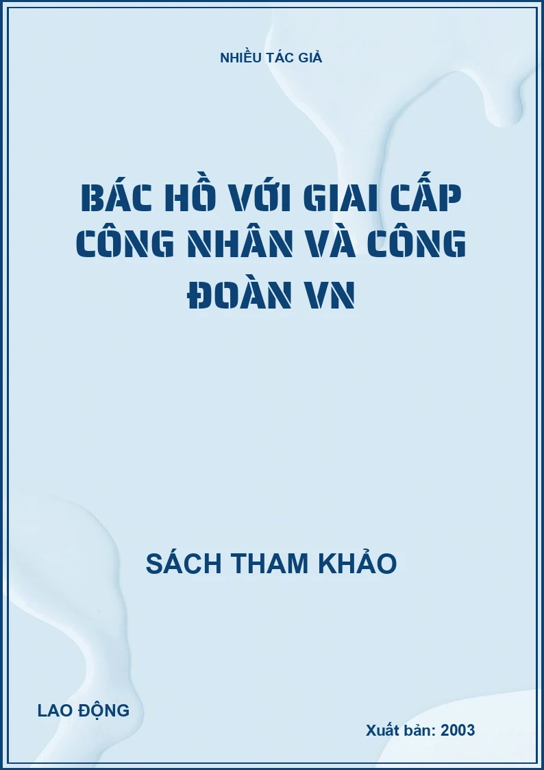 Bác Hồ với giai cấp công nhân và công đoàn VN