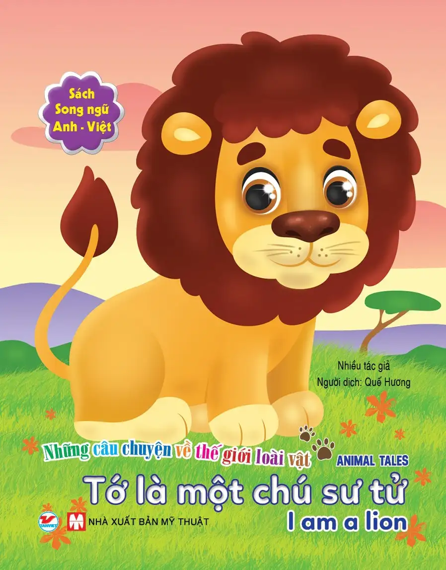 Những Câu Chuyện Về Thế Giới Động Vật - Tớ Là Một Chú Sư Tử - I Am A Lion (Song Ngữ Anh-Việt)