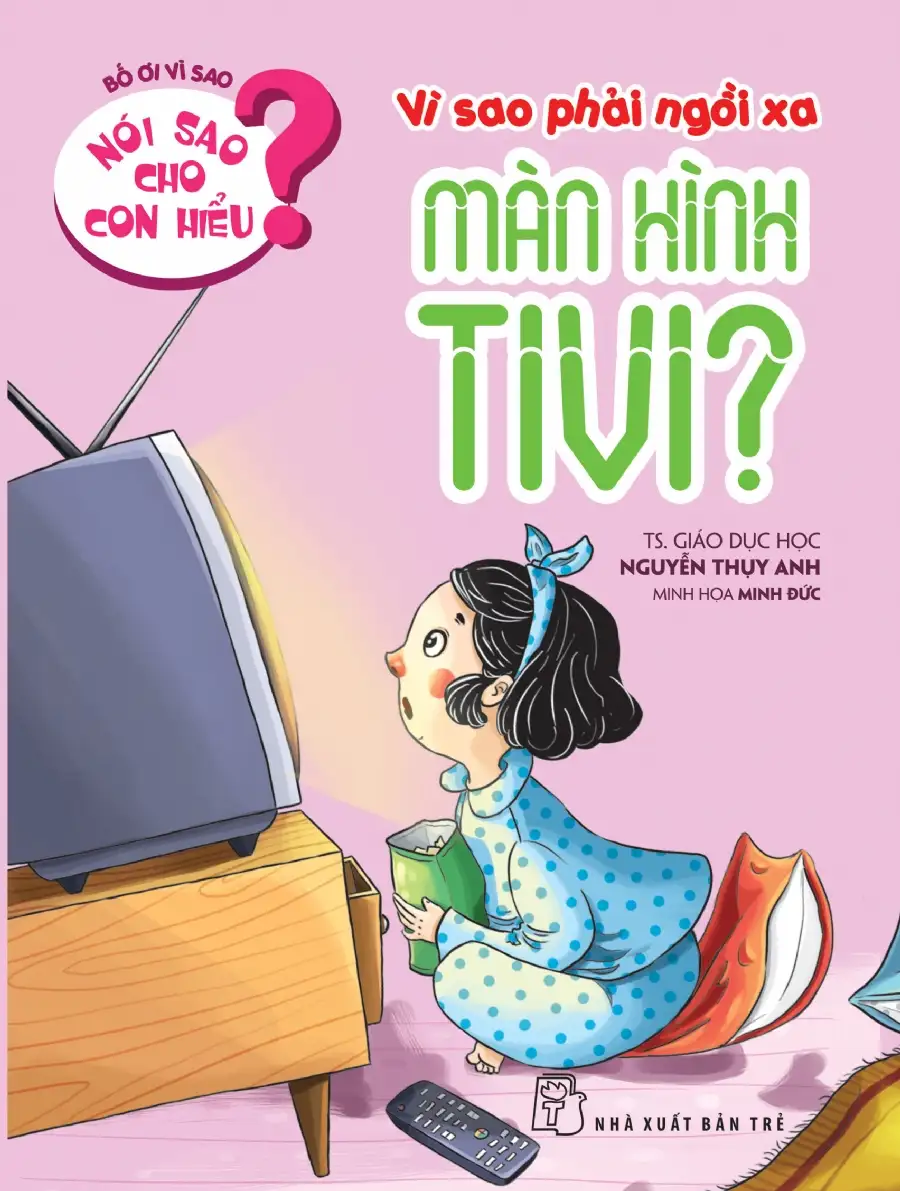 Nói Sao Cho Con Hiểu? Vì Sao Phải Ngồi Xa Màn Hình Tivi?