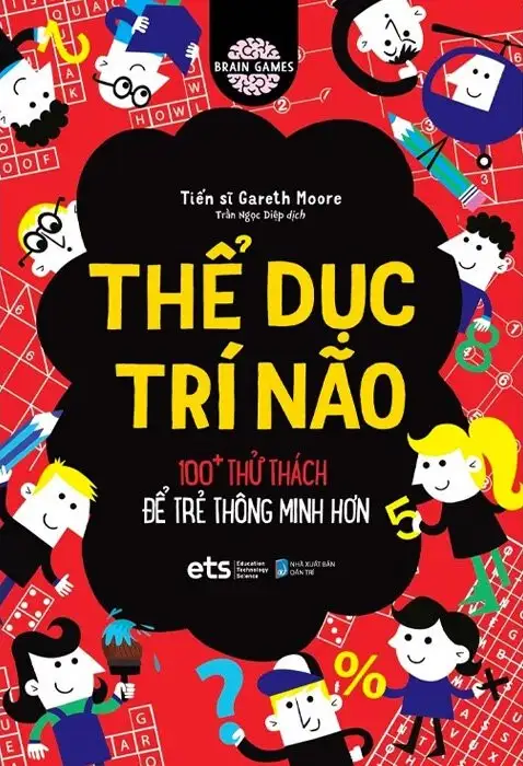 Thể Dục Trí Não - 100+ Thử Thách Để Trẻ Thông Minh Hơn
