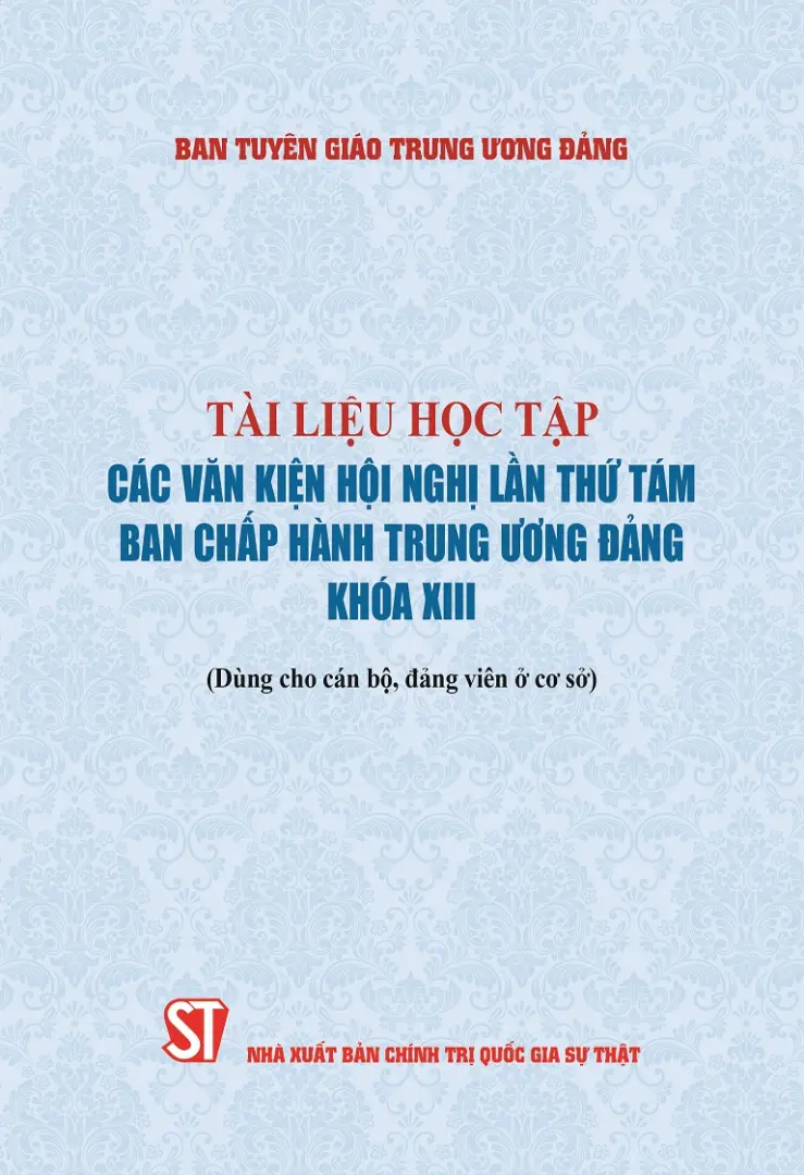 Tài liệu học tập các văn kiện Hội nghị lần thứ tám Ban Chấp hành Trung ương Đảng khóa XIII (Dùng cho cán bộ, đảng viên ở cơ sở)