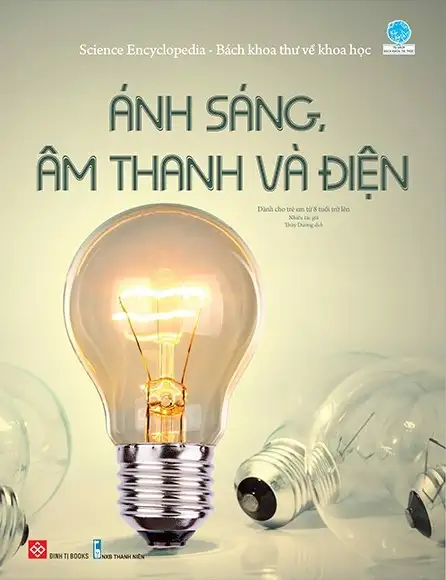 Science Encyclopedia - Bách Khoa Thư Về Khoa Học - Ánh Sáng, Âm Thanh Và Điện