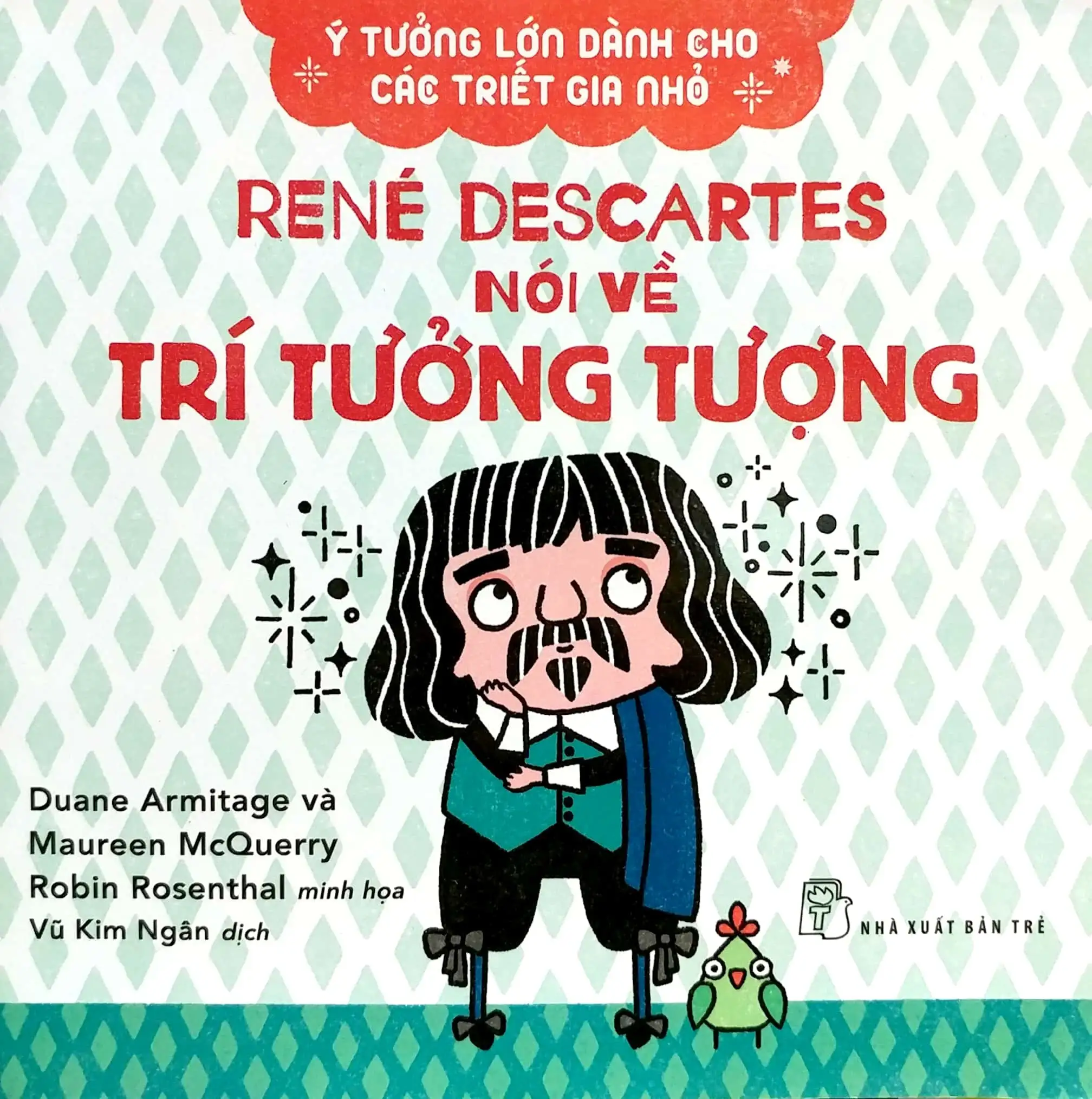 Ý Tưởng Lớn Dành Cho Các Triết Gia Nhỏ - René Descartes Nói Về Trí Tưởng Tượng