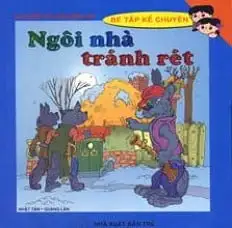 Bé tập kể chuyện - Ngôi Nhà Tránh Rét