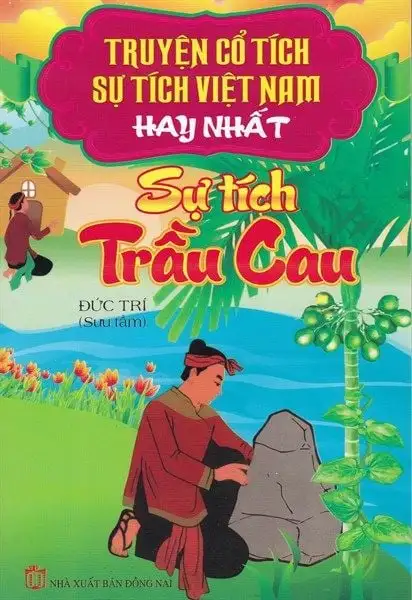 Truyện Cổ Tích - Sự Tích Việt Nam Hay Nhất: Sự Tích Trầu Cau