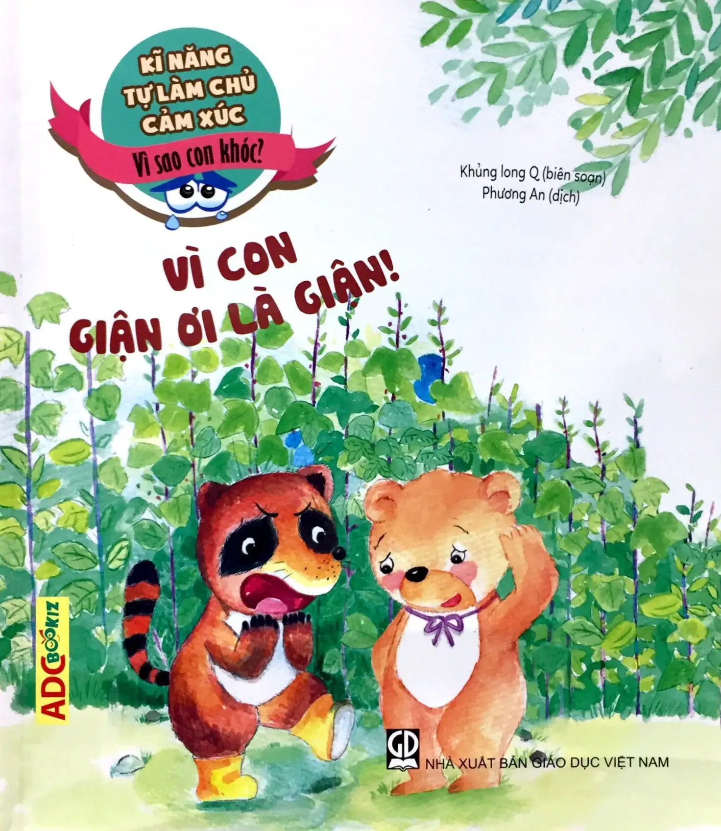 Kĩ Năng Làm Chủ Cảm Xúc - Vì Sao Con Khóc? - Vì Con Giận Ơi Là Giận!