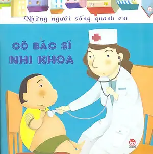 Những Người Sống Quanh Em - Cô Bác Sĩ Nhi Khoa