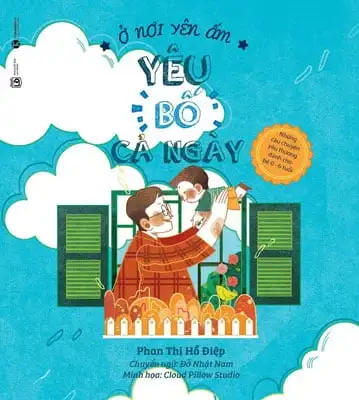 Ở Nơi Yên Ấm - Yêu Bố Cả Ngày (Sách Song Ngữ Anh - Việt)