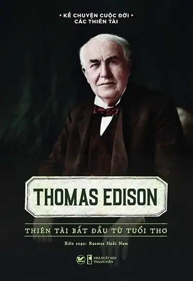 Thomas Edison - Thiên Tài Bắt Đầu Từ Tuổi Thơ