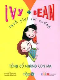 Ivy + Bean - Rạch Giời Rơi Xuống : Tống Cổ Những Con Ma Tập 2