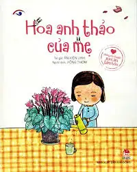 Những Câu Chuyện Sưởi Ấm Tâm Hồn - Hoa Anh Thảo Của Mẹ