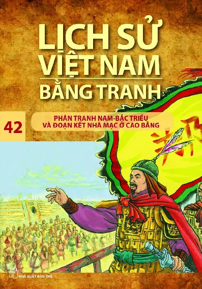 Lịch Sử Việt Nam Bằng Tranh - Tập 42 - Phân Tranh Nam - Bắc Triều Và Đoạn Kết Nhà Mạc Ở Cao Bằng