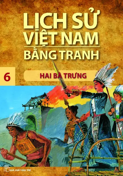 Lịch Sử Việt Nam Bằng Tranh - Tập 6 - Hai Bà Trưng