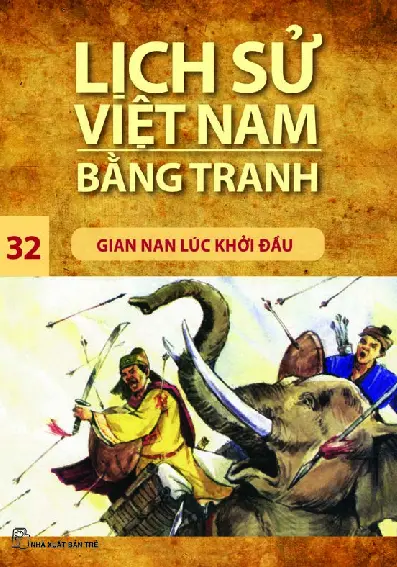 Lịch Sử Việt Nam Bằng Tranh - Tập 32 - Gian Nan Lúc Khởi Đầu