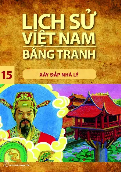 Lịch Sử Việt Nam Bằng Tranh - Tập 15 - Xây Đắp Nhà Lý
