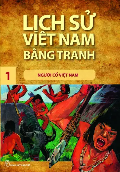 Lịch Sử Việt Nam Bằng Tranh - Tập 1 - Người Cổ Việt Nam