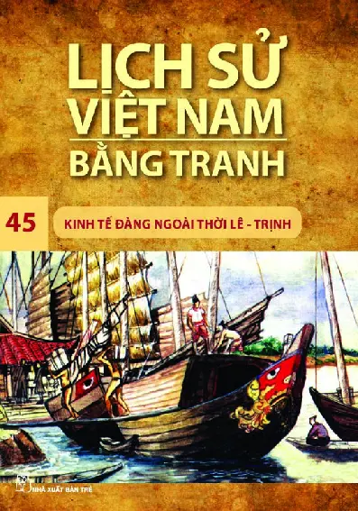 Lịch Sử Việt Nam Bằng Tranh - Tập 45 - Kinh Tế Đàng Ngoài Thời Lê - Trịnh