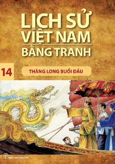 Lịch Sử Việt Nam Bằng Tranh - Tập 14 - Thăng Long Buổi Đầu