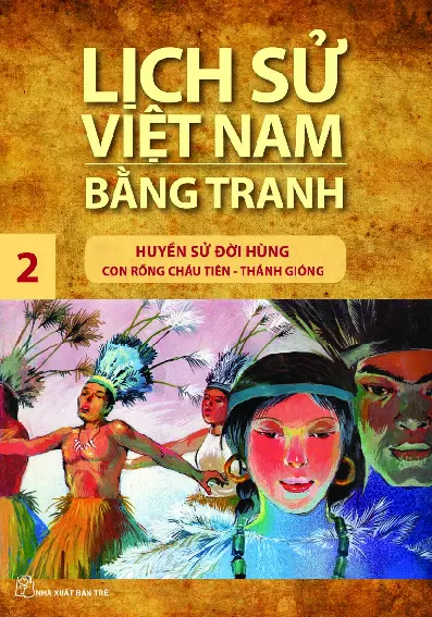 Lịch Sử Việt Nam Bằng Tranh - Tập 2 - Huyền Sử Đời Hùng (Con Rồng Cháu Tiên - Thánh Gióng)
