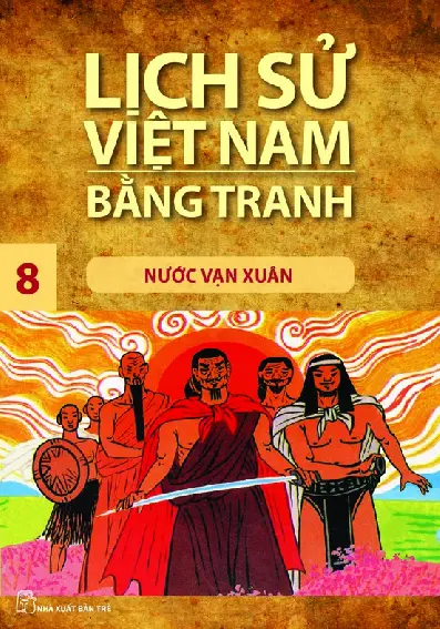 Lịch Sử Việt Nam Bằng Tranh - Tập 8 - Nước Vạn Xuân