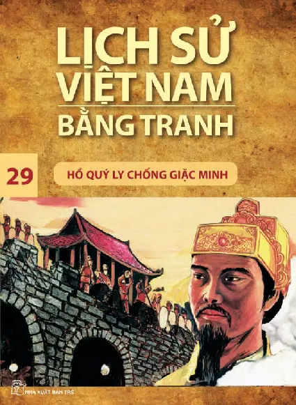 Lịch Sử Việt Nam Bằng Tranh - Tập 29 - Hồ Quý Ly Chống Giặc Minh