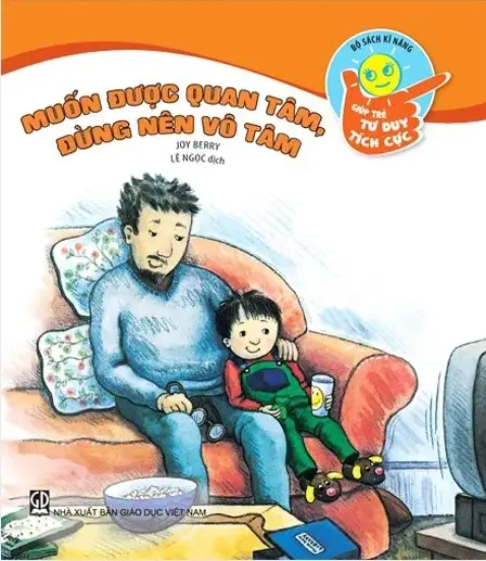 Bộ Sách Kĩ Năng Giúp Trẻ Tư Duy Tích Cực - Muốn Được Quan Tâm, Đừng Nên Vô Tâm