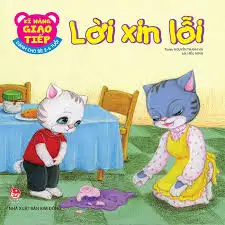 Kĩ Năng Giao Tiếp - Dành Cho Bé 2-6 Tuổi - Lời Xin Lỗi