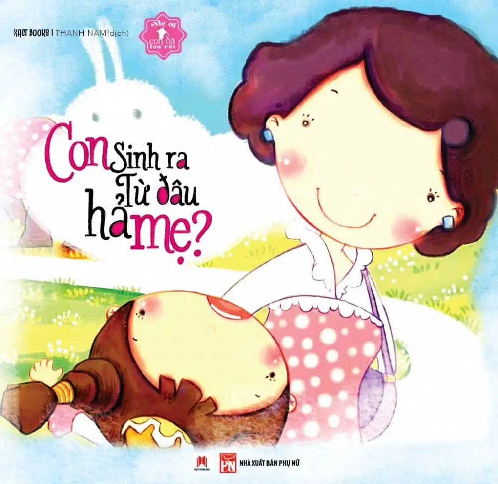 Con sinh ra từ đâu hả mẹ?