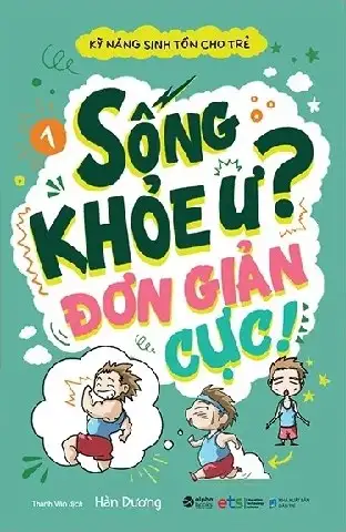 Kỹ Năng Sinh Tồn Cho Trẻ - Tập 1: Sống Khỏe Ư? Đơn Giản Cực!