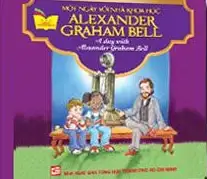 Một Ngày Với Nhà Khoa Học Alexander Graham Bell (Song Ngữ Anh - Việt)