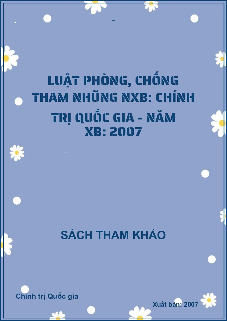 Luật phòng, chống tham nhũng NXB: Chính trị Quốc gia - Năm XB: 2007
