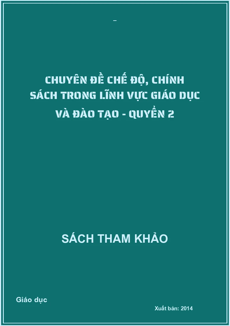 Chuyên đề chế độ, chính sách trong lĩnh vực giáo dục và đào tạo - Quyển 2