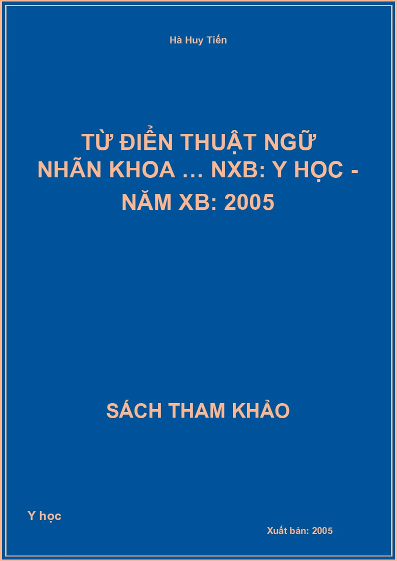 Từ điển thuật ngữ nhãn khoa … NXB: Y học - Năm XB: 2005